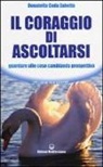 Donatella Coda Zabetta - Il coraggio di ascoltarsi. Guardare alle cose cambiando prospettiva