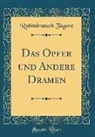 Rabindranath Tagore - Das Opfer und Andere Dramen (Classic Reprint)