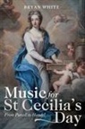 Bryan White, Bryan (Royalty Account) White - Music for St Cecilia's Day: From Purcell to Handel
