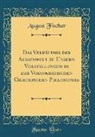 August Fischer - Das Verhältnis der Aussenwelt zu Unsern Vorstellungen in der Vorsokratischen Griechischen Philosophie (Classic Reprint)