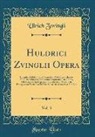 Ulrich Zwingli - Huldrici Zvinglii Opera, Vol. 3