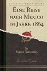 Paula Kollonitz - Eine Reise nach Mexico im Jahre 1864 (Classic Reprint)