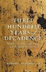 Robert Azzarello - Three Hundred Years of Decadence