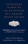 Amy Gutmann, Amy (University of Pennsylvania) Gutmann, Jonathan D. Moreno, Jonathan D. (University of Pennsylvania) Moreno, Moreno Jonathan D. - Everybody Wants to Go to Heaven but Nobody Wants to Die