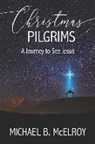 Michael B. McElroy - Christmas Pilgrims: A Journey to See Jesus