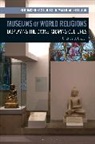 Charles Orzech, Charles (Colby College Orzech, Charles (University of Glasgow Orzech, Birgit Meyer, Amy Whitehead - Museums of World Religions