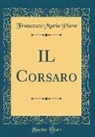 Francesco Maria Piave - IL Corsaro (Classic Reprint)