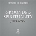Jeff Brown - Grounded Spirituality (Hörbuch)