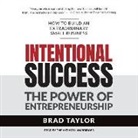 Brad Taylor - Intentional Success: The Power of Entrepreneurship-How to Build an Extraordinary Small Business (Audio book)