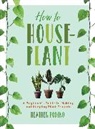 Heather Rodino - How to Houseplant