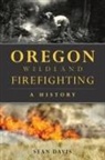 Sean Davis - Oregon Wildland Firefighting: A History