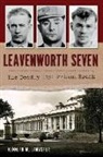 Kenneth M. Lamaster - Leavenworth Seven: The Deadly 1931 Prison Break