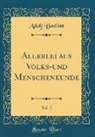 Adolf Bastian - Allerlei aus Volks-und Menschenkunde, Vol. 2 (Classic Reprint)
