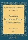 Giovanni Gori Gandellini - Notizie Istoriche Degli Intagliatori, Vol. 2 (Classic Reprint)