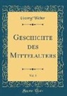 Georg Weber - Geschichte des Mittelalters, Vol. 3 (Classic Reprint)