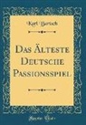 Karl Bartsch - Das Älteste Deutsche Passionsspiel (Classic Reprint)