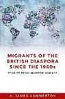 A James Hammerton, A. James Hammerton, Hammerton A. James - Migrants of the British Diaspora Since the 1960s