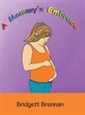 Bridgett Brennan - A Mommy's Embrace
