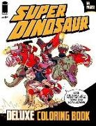 Robert Kirkman - Super Dinosaur Deluxe Coloring Book