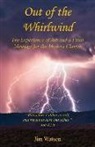 Jim Watson - Out of the Whirlwind - The Experience of Job and a Final Message for the Modern Church