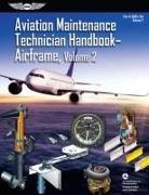 Federal Aviation Administration (FAA)/Av, Federal Aviation Administration (FAA)/Aviation Supplies &amp; Academics (Asa) - Aviation Maintenance Technician Handbook: Airframe, Volume 2