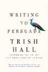 Trish Hall - Writing to Persuade