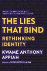 Kwame Anthony Appiah - The Lies That Bind: Rethinking Identity