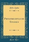 Felix Dahn - Privatrechtliche Studien (Classic Reprint)