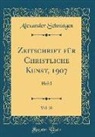 Alexander Schnütgen - Zeitschrift für Christliche Kunst, 1907, Vol. 20