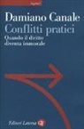 Damiano Canale - Conflitti pratici. Quando il diritto diventa immorale
