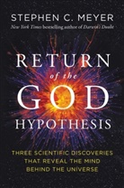 Stephen C Meyer, Stephen C. Meyer, Stephen C Meyer - The Return of the God Hypothesis
