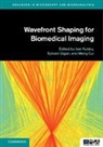 EDITED BY JOEL KUBBY, Joel (University of California Kubby, Meng Cui, Meng (Purdue University Cui, Sylvain Gigan, Gigan Sylvain... - Wavefront Shaping for Biomedical Imaging