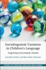 Mercedes Durham, Mercedes (Cardiff University) Durham, Durham Mercedes, Jennifer Smith, Jennifer (Southern Illinois University Carb Smith, Jennifer (University of Glasgow) Smith... - Sociolinguistic Variation in Children''s Language