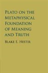 Blake Hestir, Blake E. Hestir - Plato on the Metaphysical Foundation of Meaning and Truth