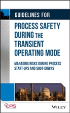CCPS, CCPS (Center for Chemical Process Safety), Center for Chemical Process Safety (Ccps, Center for Chemical Process Safety (CCPS) - Guidelines for Process Safety During the Transient Operating Mode