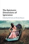 EDITED BY RIK PEELS, Rik (Vrije Universiteit Peels, Martijn Blaauw, Martijn (Technische Universiteit Delft Blaauw, Blaauw Martijn, Rik Peels... - Epistemic Dimensions of Ignorance
