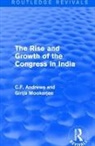 C. F. Andrews, C. F. Mookerjee Andrews, C.F. Andrews, C.f. Mookerjee Andrews, Girija Mookerjee, Girija Kanta Mookerjee - Routledge Revivals: The Rise and Growth of the Congress in India 1938