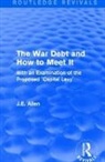 J. E. Allen, J.E. Allen - Routledge Revivals: The War Debt and How to Meet It (1919)