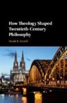 Frank B. Farrell, Frank B. (State University of New York Farrell, Farrell Frank B. - How Theology Shaped Twentieth-Century Philosophy