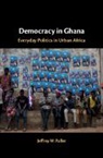 Jeffrey Paller, Jeffrey W. Paller, Jeffrey W. (University of San Francisco) Paller - Democracy in Ghana