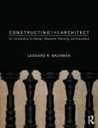 Leonard R Bachman, Leonard R. Bachman, Leonard R. (University of Houston Bachman, Bachman Leonard R. - Constructing the Architect