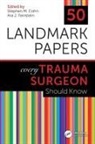 Stephen M (Professor of Surgery Cohn, Stephen M (Zucker School of Medicine At Hofs Cohn, Stephen M Cohn, Stephen M (Professor of Surgery Cohn, Ara Feinstein, Ara (Banner Health/University of Arizona COM-Phoenix Feinstein... - 50 Landmark Papers Every Trauma Surgeon Should Know