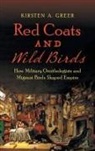 Kirsten A. Greer - Red Coats and Wild Birds