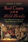 Kirsten A. Greer - Red Coats and Wild Birds