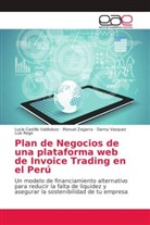 Lucí Castillo Valdiviezo, Lucía Castillo Valdiviezo, Luis Re, Danny Vasquez Luis Rego, Manue Zegarra, Manuel Zegarra - Plan de Negocios de una plataforma web de Invoice Trading en el Perú