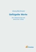 Georg Büchmann - Geflügelte Worte Der Zitatenschatz des deutschen Volkes