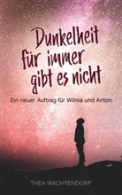 Thea Wachtendorf - Dunkelheit für immer gibt es nicht
