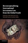 Fabio Morosini, Fabio (Universidade Federal Do Rio Grand Morosini, Fabio Morosini, Fabio (Universidade Federal do Rio Grande do Sul Morosini, Michelle Ratton Sanchez Badin - Reconceptualizing International Investment Law From the Global South