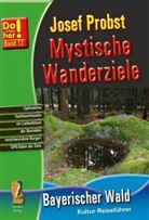 Josef Probst - Mystische Wanderziele - Bayerischer Wald