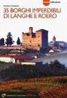 Stefano Camanni - 35 borghi imperdibili di Langhe e Roero. Viaggio nel patrimonio mondiale dell'Unesco